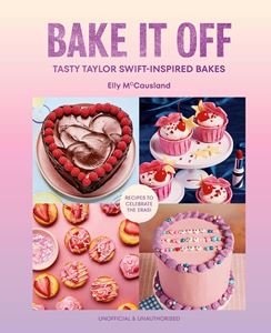 BAKE IT OFF: TASTY TAYLOR SWIFT INSPIRED BAKES (HB)
