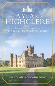 YEAR AT HIGHCLERE (THE REAL DOWNTON ABBEY) (HB)