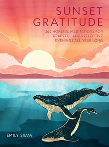 SUNSET GRATITUDE: 365 HOPEFUL MEDITATIONS (HB)