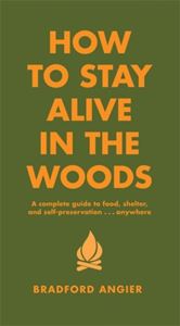 HOW TO STAY ALIVE IN THE WOODS