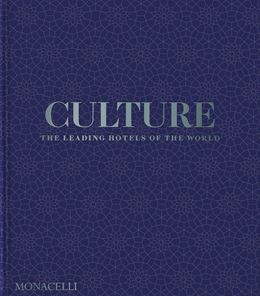 CULTURE: THE LEADING HOTELS OF THE WORLD (MONACELLI) (HB)