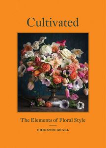 CULTIVATED: THE ELEMENTS OF FLORAL STYLE (PRINCETON ARCH PR)