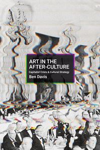 ART IN THE AFTER CULTURE (HAYMARKET BOOKS) (PB)