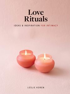 LOVE RITUALS: IDEAS AND INSPIRATION/INTIMACY (ARTISAN) (HB)