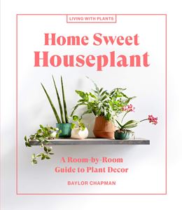 HOME SWEET HOUSEPLANT: LIVING WITH PLANTS (ARTISAN)