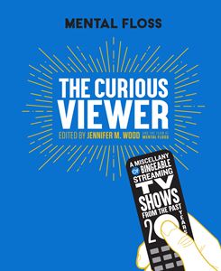 MENTAL FLOSS: THE CURIOUS VIEWER/ BINGEABLE TV SHOWS (HB)