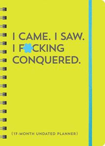 I CAME I SAW I FUCKING CONQUERED (17 MONTH UNDATED PLANNER)