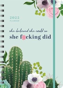 SHE BELIEVED SHE COULD SO SHE FUCKING DID 2025 PLANNER