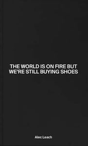 WORLD IS ON FIRE BUT WERE STILL BUYING SHOES (ANTENNE) (PB)