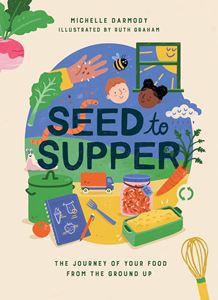 SEED TO SUPPER: THE JOURNEY OF YOUR FOOD (HB)