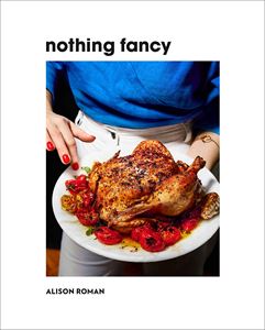 NOTHING FANCY: UNFANCY FOOD FOR HAVING PEOPLE OVER