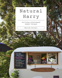 NATURAL HARRY: DELICIOUS PLANT BASED SUMMER RECIPES