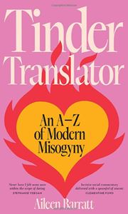 TINDER TRANSLATOR: AN A-Z OF MODERN MISOGYNY (HB)