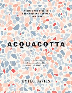 ACQUACOTTA: RECIPES/ STORIES FROM TUSCANYS SILVER COAST (HB)