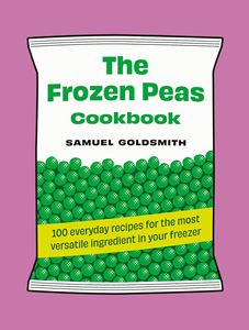 FROZEN PEAS COOKBOOK: 100 EVERYDAY RECIPES (HB)