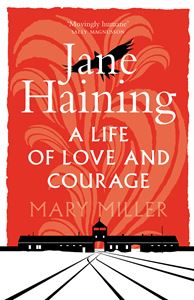 JANE HAINING: A LIFE OF LOVE AND COURAGE (PB)