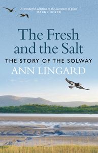 FRESH AND THE SALT: THE STORY OF THE SOLWAY (HB)