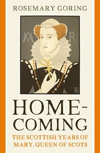 HOMECOMING: THE SCOTTISH YEARS OF MARY QUEEN OF SCOTS (PB)