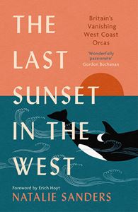 LAST SUNSET IN THE WEST: BRITAINS VANISHING/ ORCAS (PB)