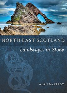 NORTH EAST SCOTLAND: LANDSCAPES IN STONE (PB)