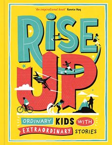 RISE UP: ORDINARY KIDS WITH EXTRAORDINARY STORIES (HB)