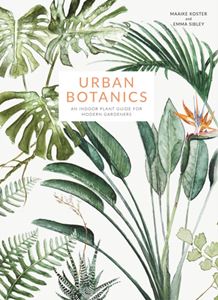 URBAN BOTANICS: AN INDOOR PLANT GUIDE (9HB)