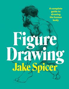 FIGURE DRAWING: A COMPLETE GUIDE (ILEX) (PB)