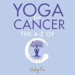 YOGA FOR CANCER: THE A TO Z OF C (HAMMERSMITH HEALTH) (PB)