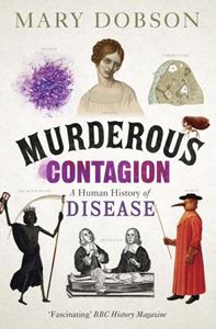 MURDEROUS CONTAGION: A HUMAN HISTORY OF DISEASE