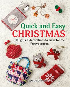 QUICK AND EASY CHRISTMAS: 100 GIFTS AND DECORATIONS TO MAKE