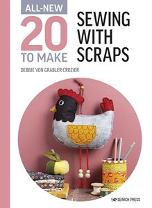 ALL NEW 20 TO MAKE: SEWING WITH SCRAPS (HB)