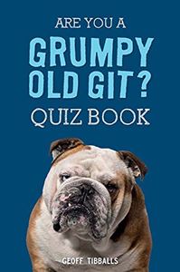 ARE YOU A GRUMPY OLD GIT QUIZ BOOK