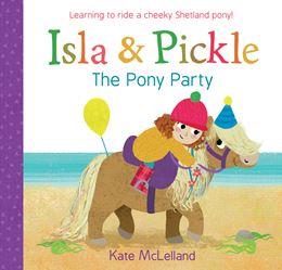 ISLA AND PICKLE: THE PONY PARTY (PICTURE KELPIES)