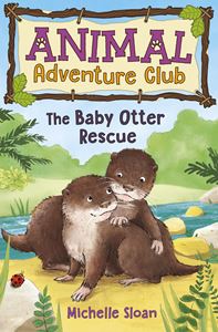 ANIMAL ADVENTURE CLUB: THE BABY OTTER RESCUE