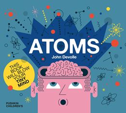 ATOMS (BIG SCIENCE FOR LITTLE MINDS) (PUSHKIN KIDS) (HB)