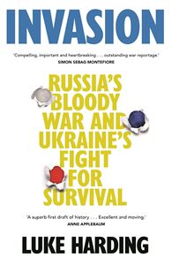 INVASION: RUSSIAS BLOODY WAR AND UKRAINES FIGHT FOR SURVIVAL