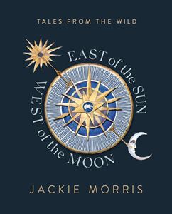 EAST OF THE SUN WEST OF THE MOON: TALES FROM/ WILD (UNBOUND)