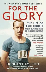 FOR THE GLORY: THE LIFE OF ERIC LIDDELL (PB)