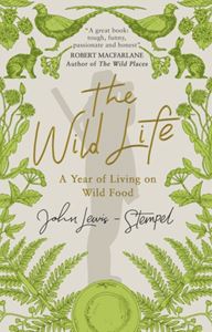 WILD LIFE: A YEAR OF LIVING ON WILD FOOD