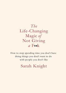 LIFE CHANGING MAGIC OF NOT GIVING A FUCK (SARAH KNIGHT) (HB)