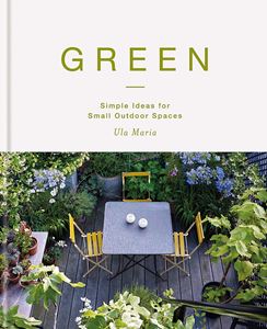 GREEN: SIMPLE IDEAS FOR SMALL OUTDOOR SPACES