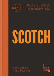 SCOTCH: THE BALMORAL GUIDE TO SCOTTISH WHISKY (HB)