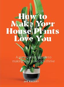 HOW TO MAKE YOUR HOUSEPLANTS LOVE YOU (HB)