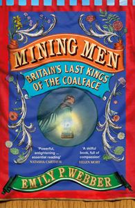 MINING MEN: BRITAINS LAST KINGS OF THE COALFACE (HB)