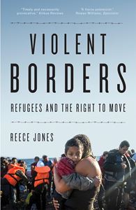 VIOLENT BORDERS: REFUGEES AND THE RIGHT TO MOVE (VERSO) (PB)