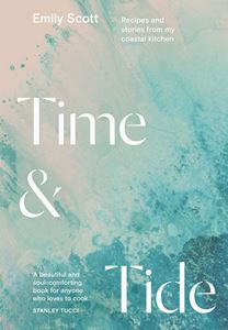 TIME AND TIDE: RECIPES FROM MY COASTAL KITCHEN (HB)