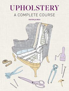 UPHOLSTERY: A COMPLETE COURSE (GMC) (PB)