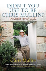 DIDNT YOU USE TO BE CHRIS MULLIN: DIARIES 2010-2022 (HB)