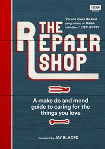 REPAIR SHOP: MAKE DO AND MEND HANDBOOK (BBC BOOKS)