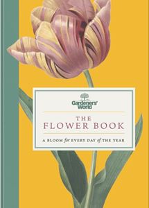 GARDENERS WORLD: THE FLOWER BOOK (BBC BOOKS) (HB)